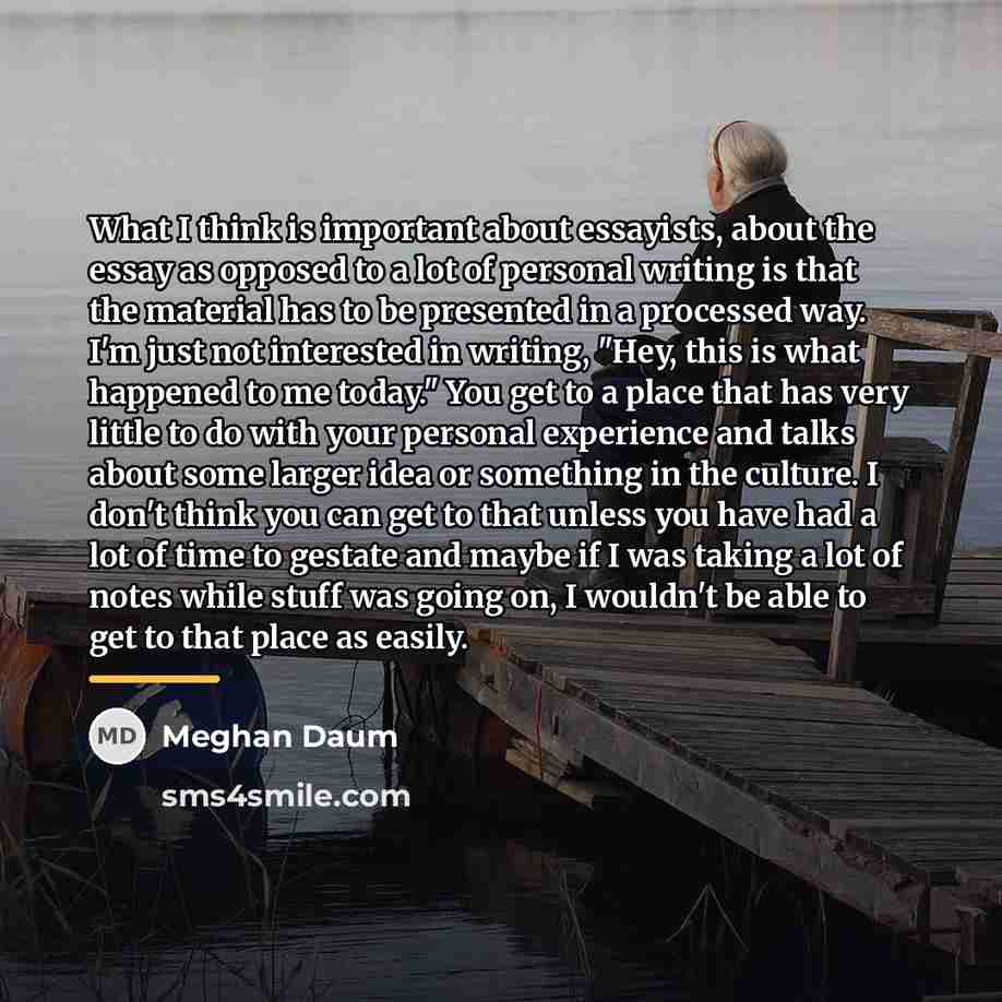 “What I think is important about essayists, about the essay…” quote by Meghan Daum