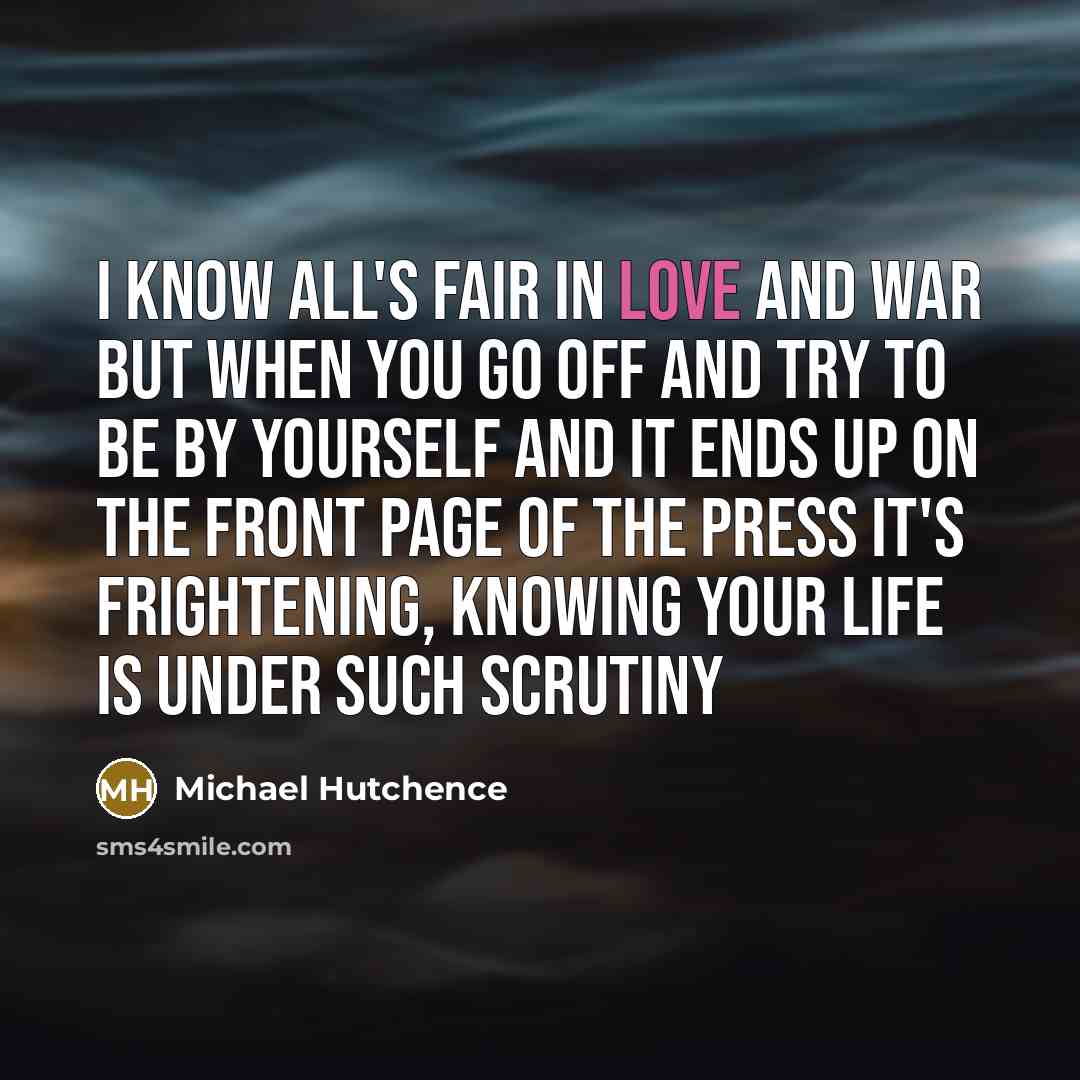 “I know all's fair in love and war but when…” quote by Michael Hutchence