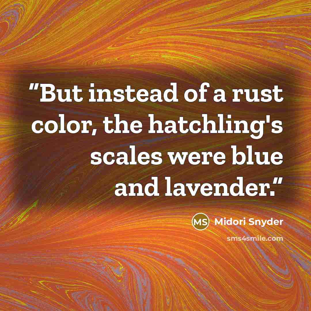 “But instead of a rust color, the hatchling's scales were blue and lavender.” quote by Midori Snyder