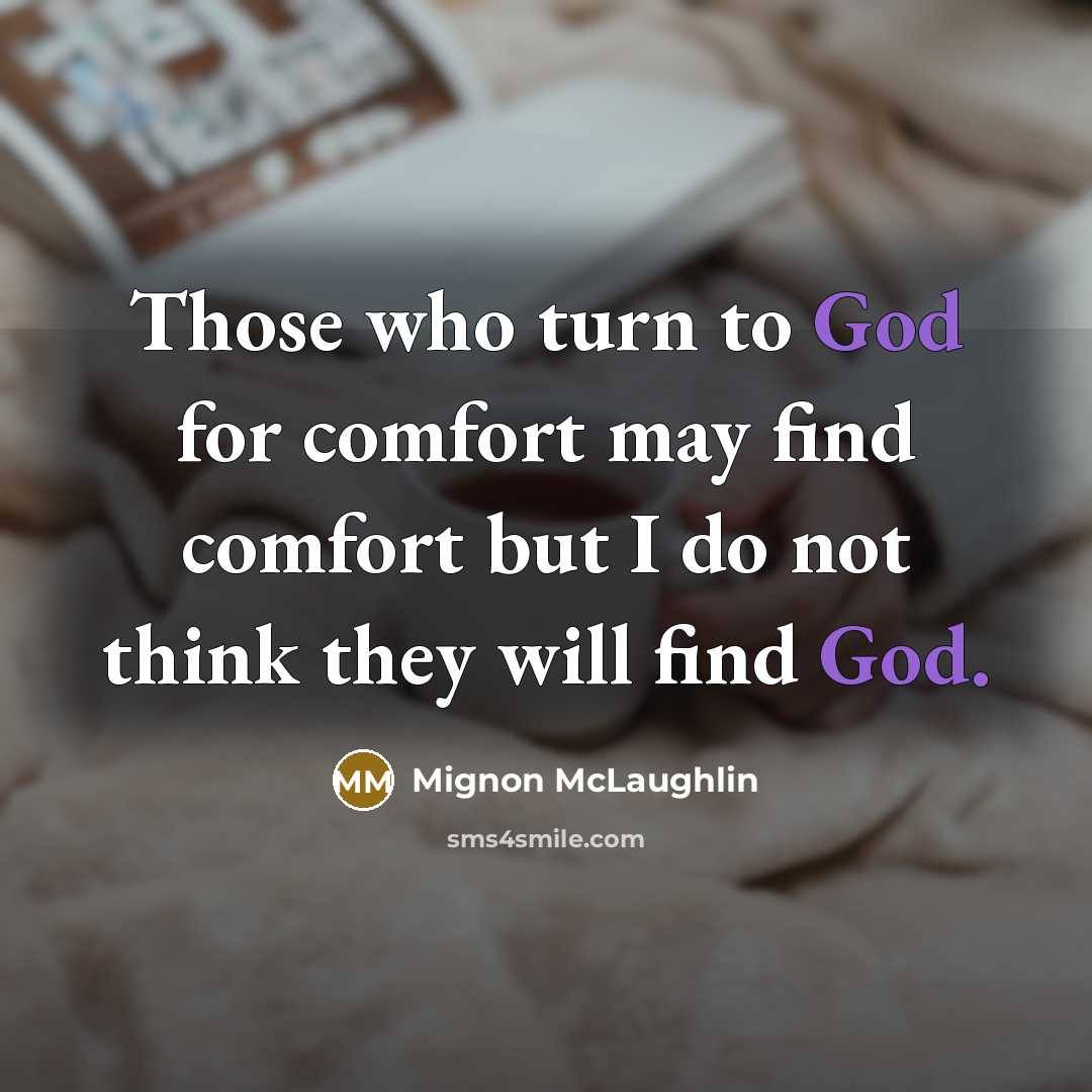 “Those who turn to God for comfort may find comfort…” quote by Mignon McLaughlin
