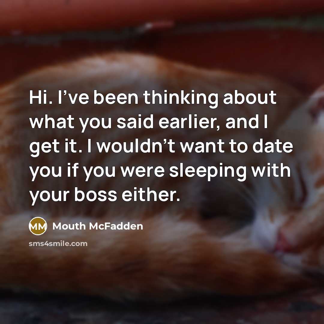 “Hi. I've been thinking about what you said earlier, and…” quote by Mouth McFadden