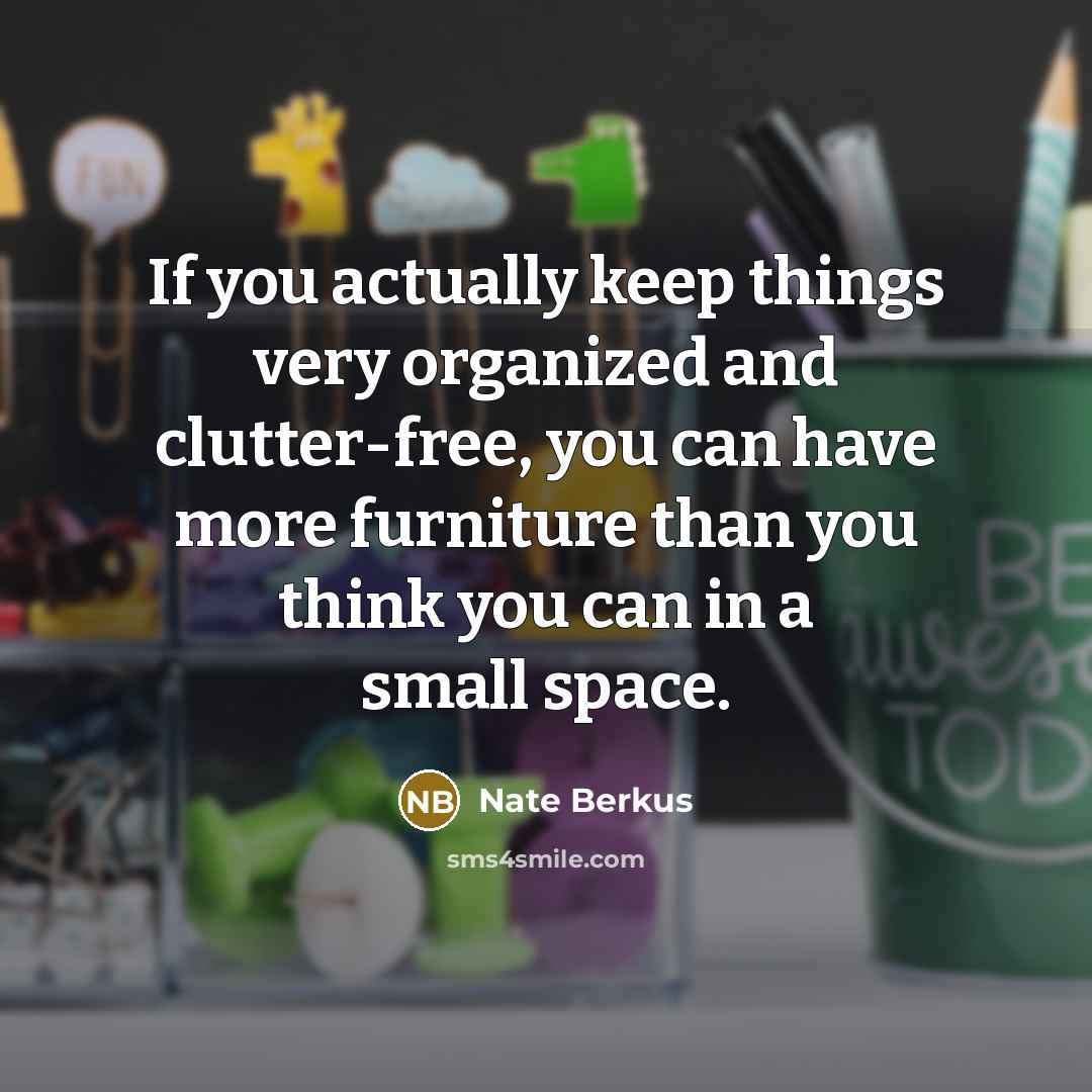 “If you actually keep things very organized and clutter-free, you…” quote by Nate Berkus