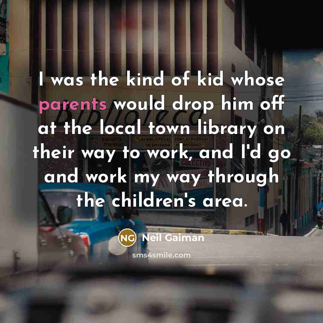 “I was the kind of kid whose parents would drop…” quote by Neil Gaiman
