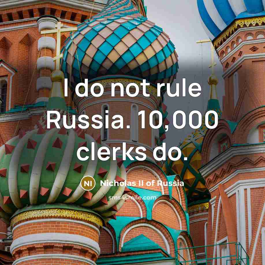“I do not rule Russia. 10,000 clerks do.…” quote by Nicholas II of Russia