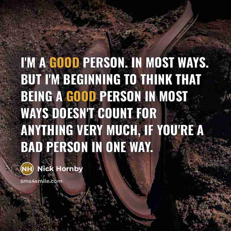 “I'm a good person. In most ways. But I'm beginning…” quote by Nick Hornby