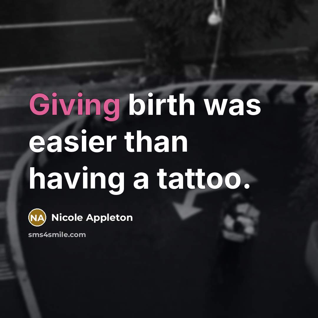 “Giving birth was easier than having a tattoo.…” quote by Nicole Appleton