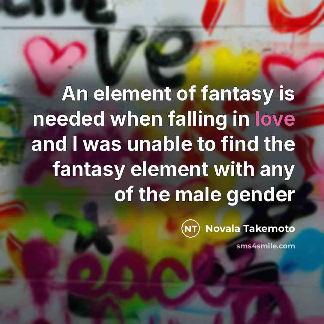 “An element of fantasy is needed when falling in love…” quote by Novala Takemoto