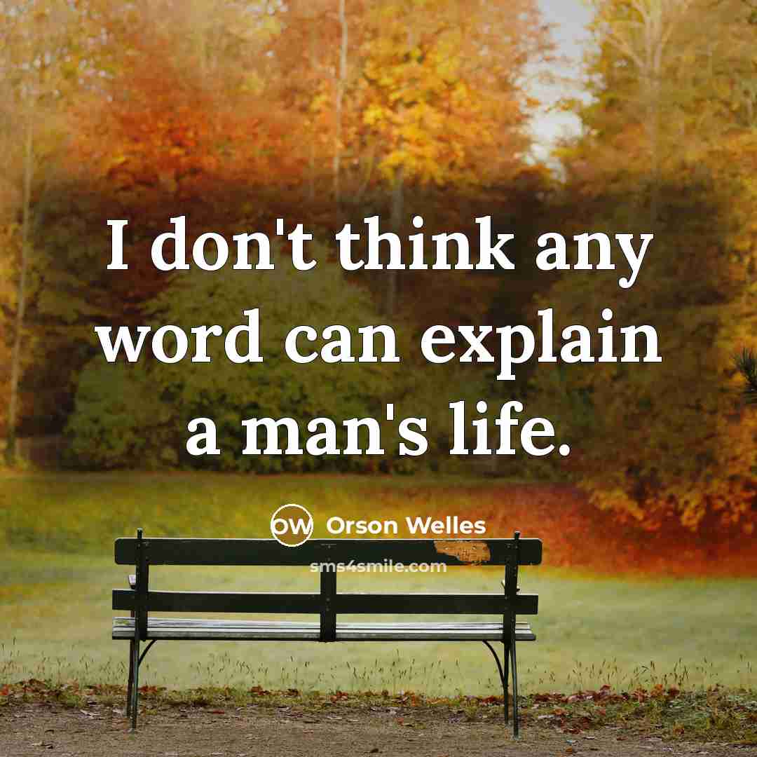 “I don't think any word can explain a man's life.…” quote by Orson Welles