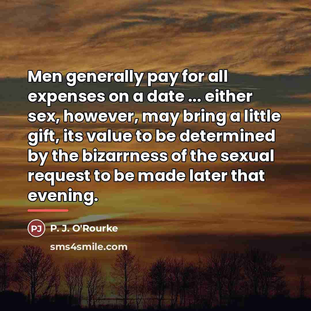 “Men generally pay for all expenses on a date ...…” quote by P. J. O'Rourke