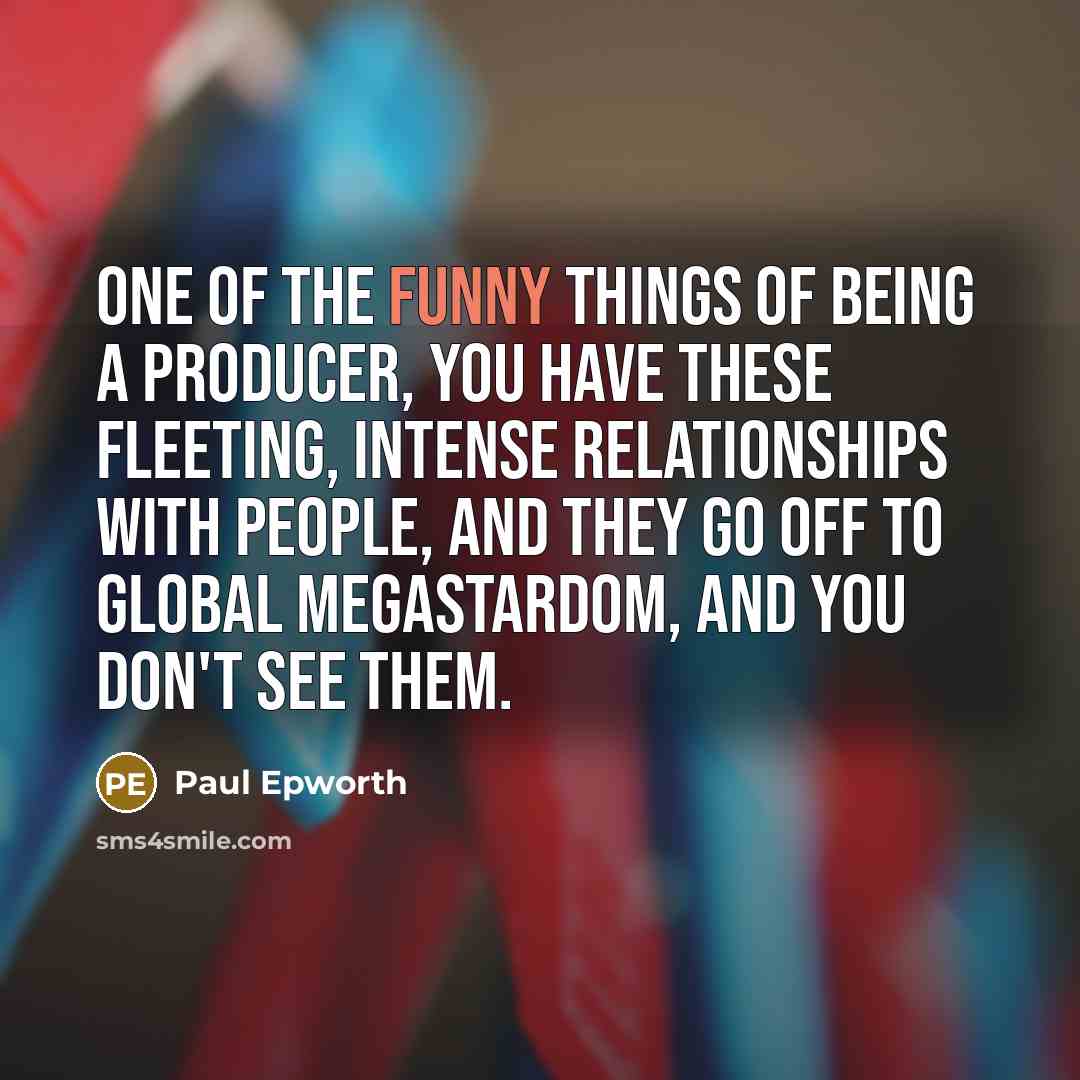 “One of the funny things of being a producer, you…” quote by Paul Epworth
