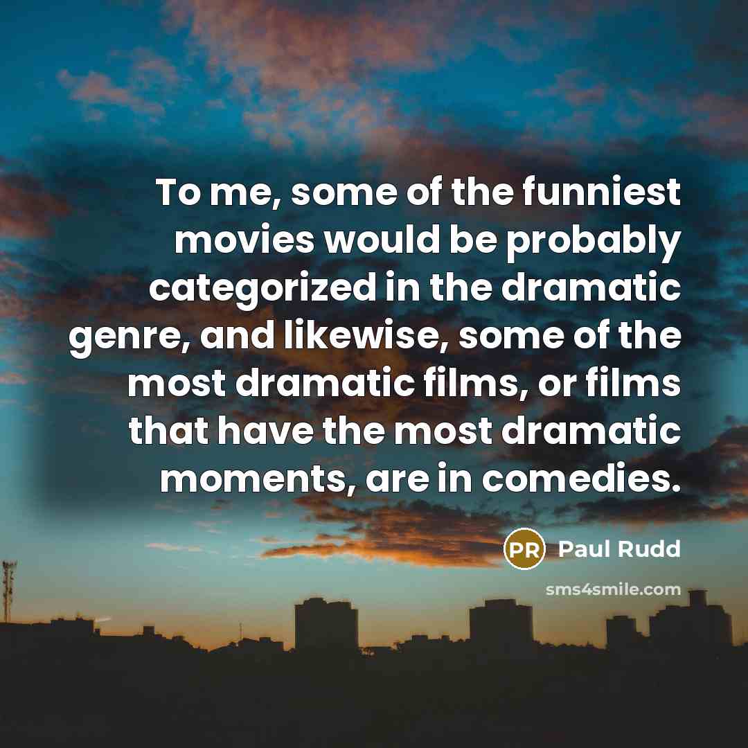 “To me, some of the funniest movies would be probably…” quote by Paul Rudd