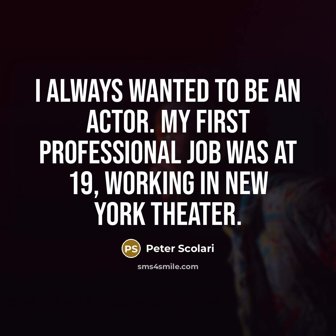 “I always wanted to be an actor. My first professional…” quote by Peter Scolari