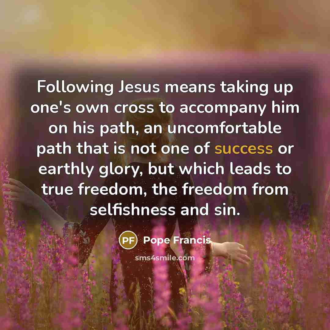 “Following Jesus means taking up one's own cross to accompany…” quote by Pope Francis