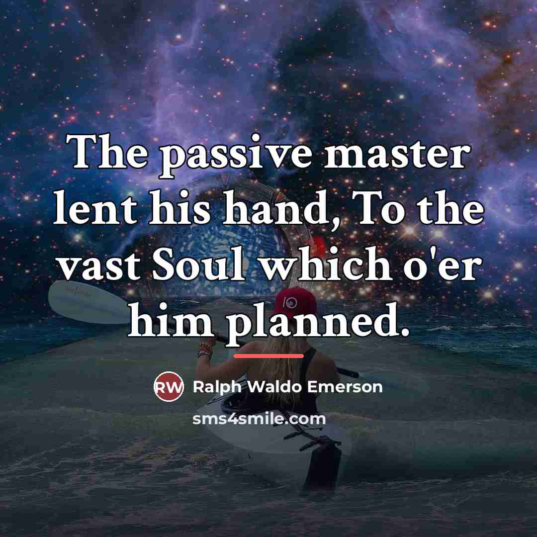 “The passive master lent his hand, To the vast Soul…” quote by Ralph Waldo Emerson