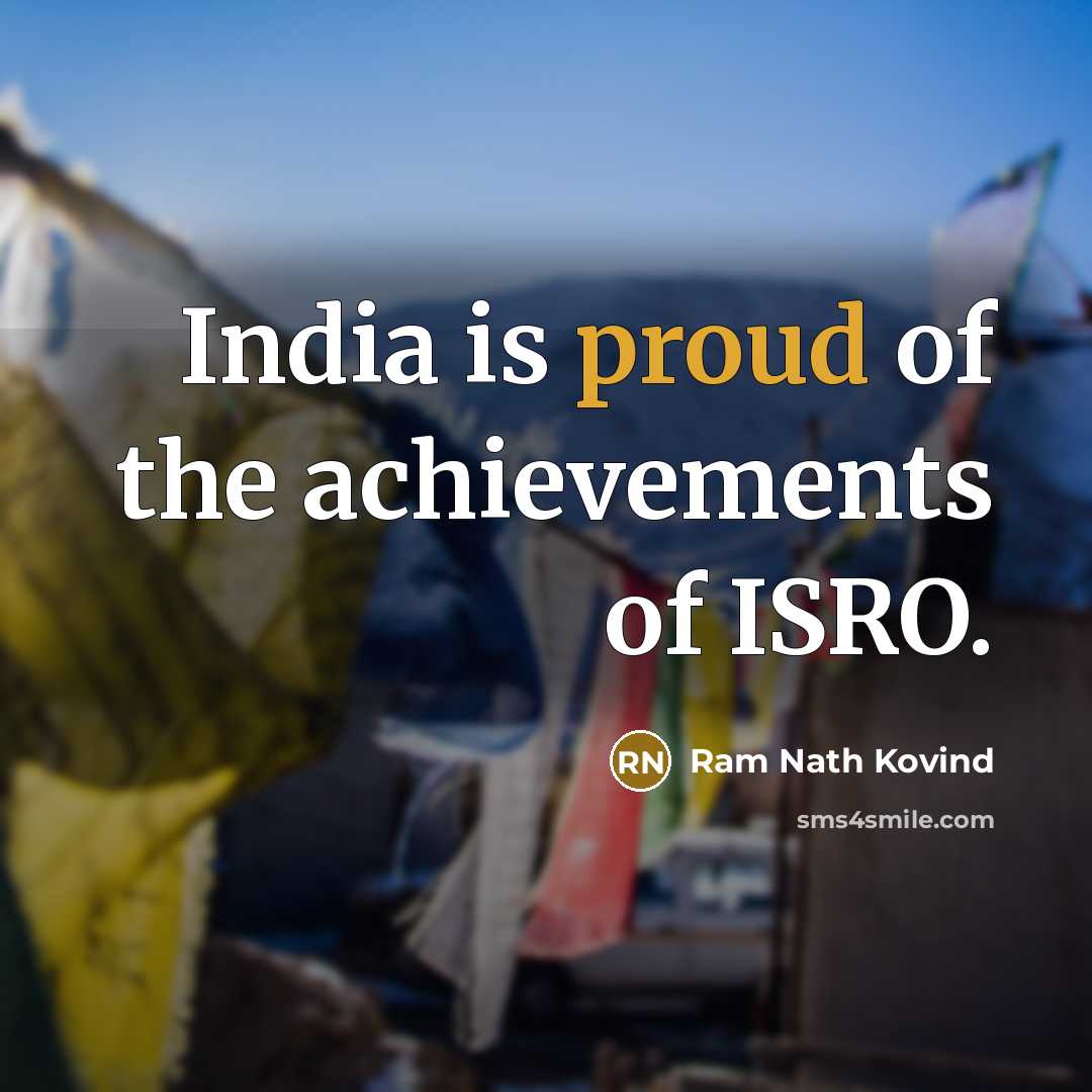 “India is proud of the achievements of ISRO.…” quote by Ram Nath Kovind