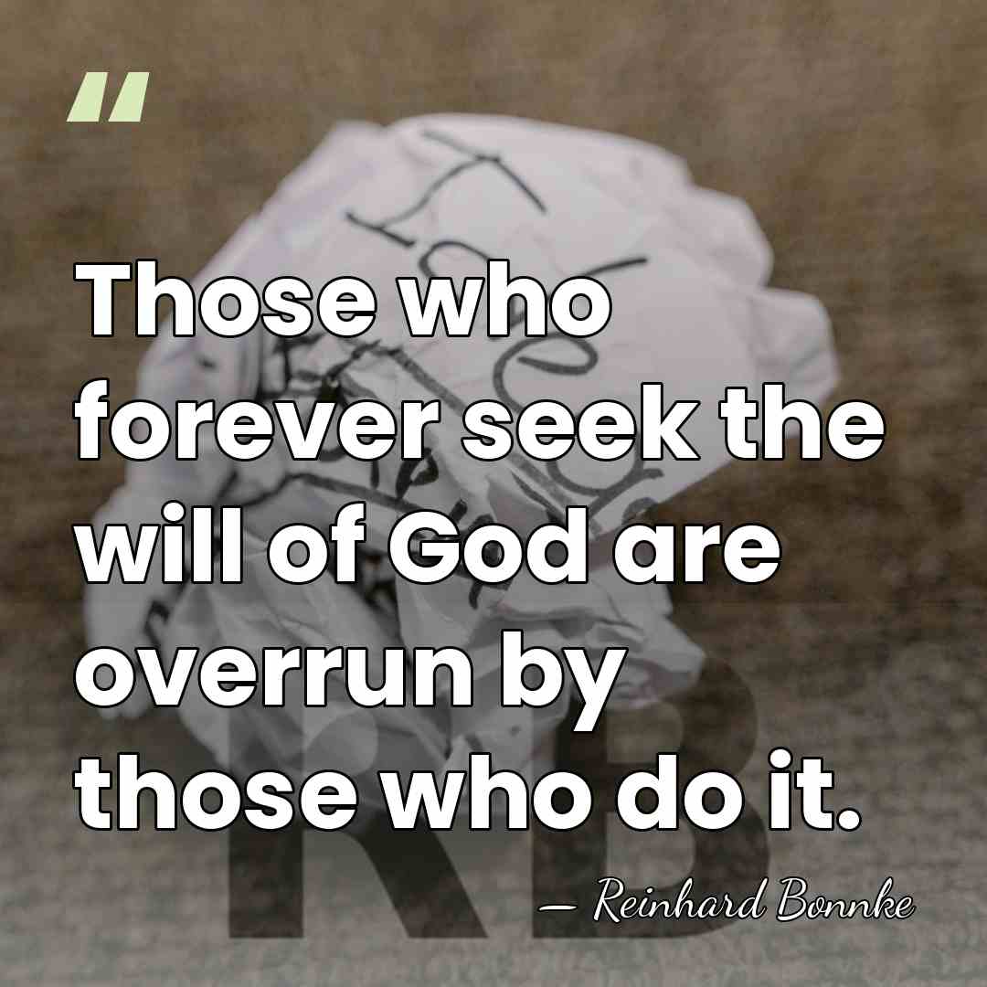 Those who forever seek the will of God are overrun by those&hellip; - Reinhard Bonnke
