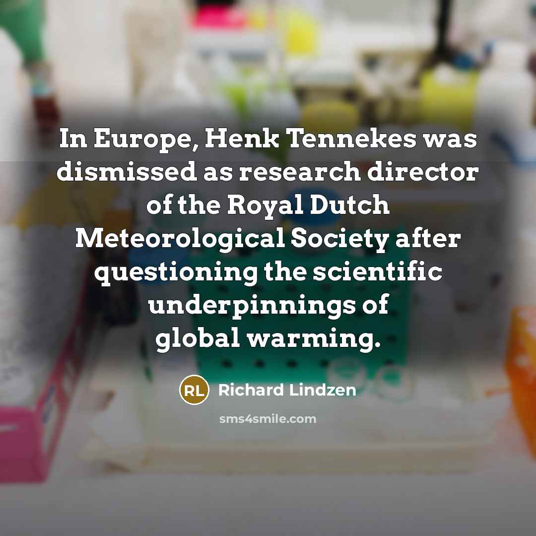 “In Europe, Henk Tennekes was dismissed as research director of…” quote by Richard Lindzen
