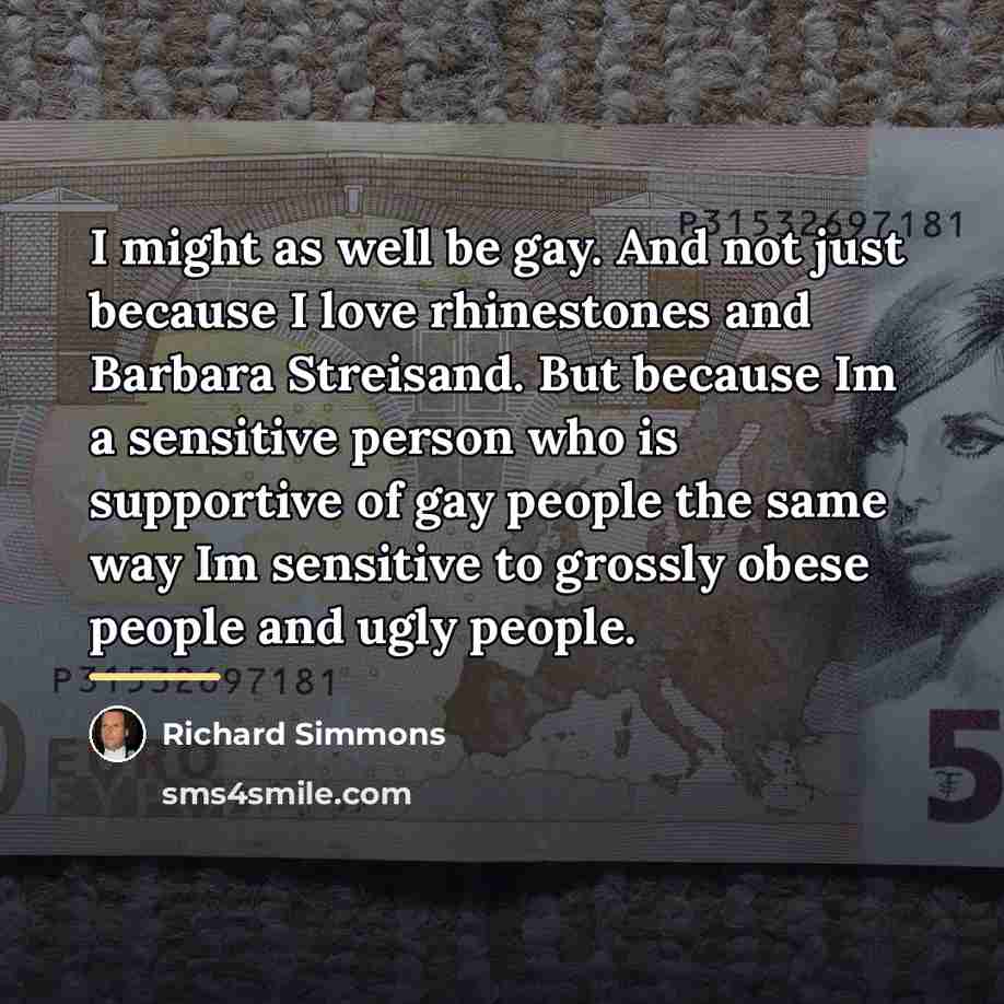 “I might as well be gay. And not just because…” quote by Richard Simmons