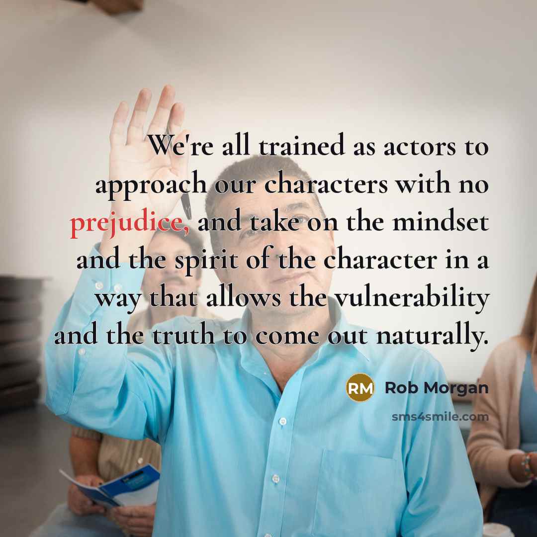 “We're all trained as actors to approach our characters with…” quote by Rob Morgan