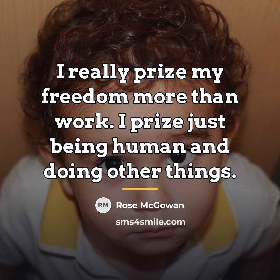 “I really prize my freedom more than work. I prize…” quote by Rose McGowan