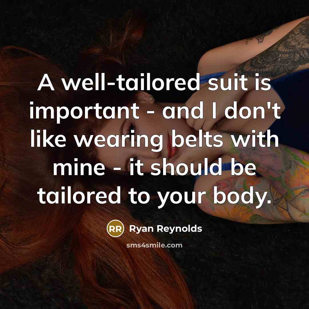 “A well-tailored suit is important - and I don't like…” quote by Ryan Reynolds