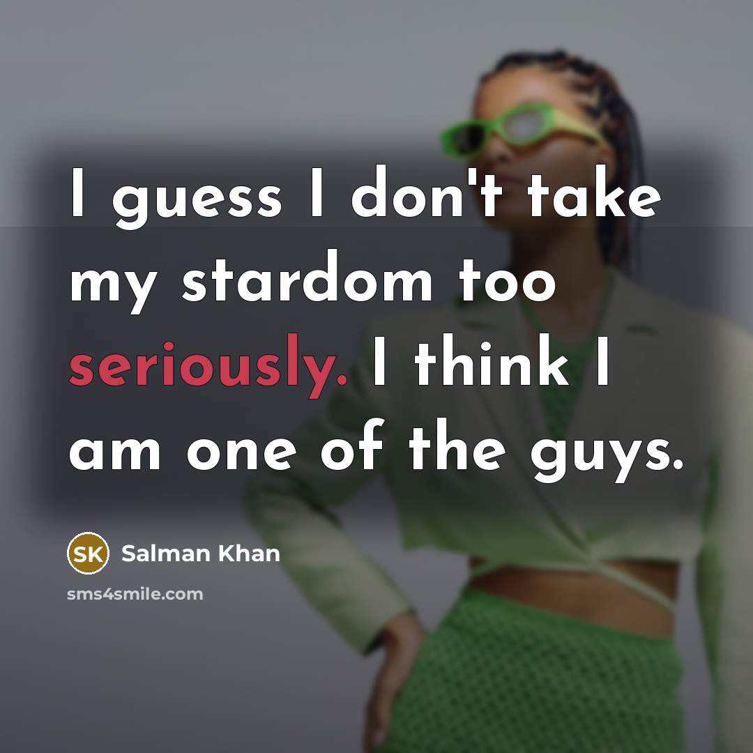 “I guess I don't take my stardom too seriously. I…” quote by Salman Khan