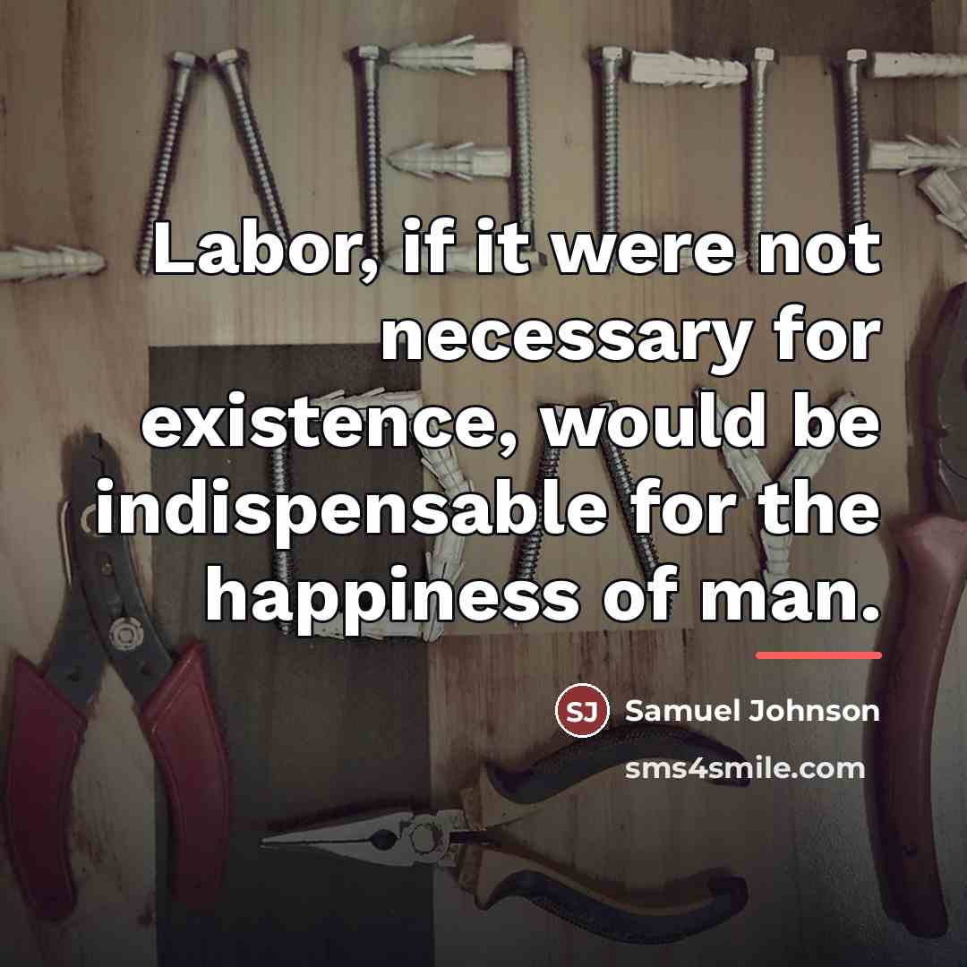 “Labor, if it were not necessary for existence, would be…” quote by Samuel Johnson