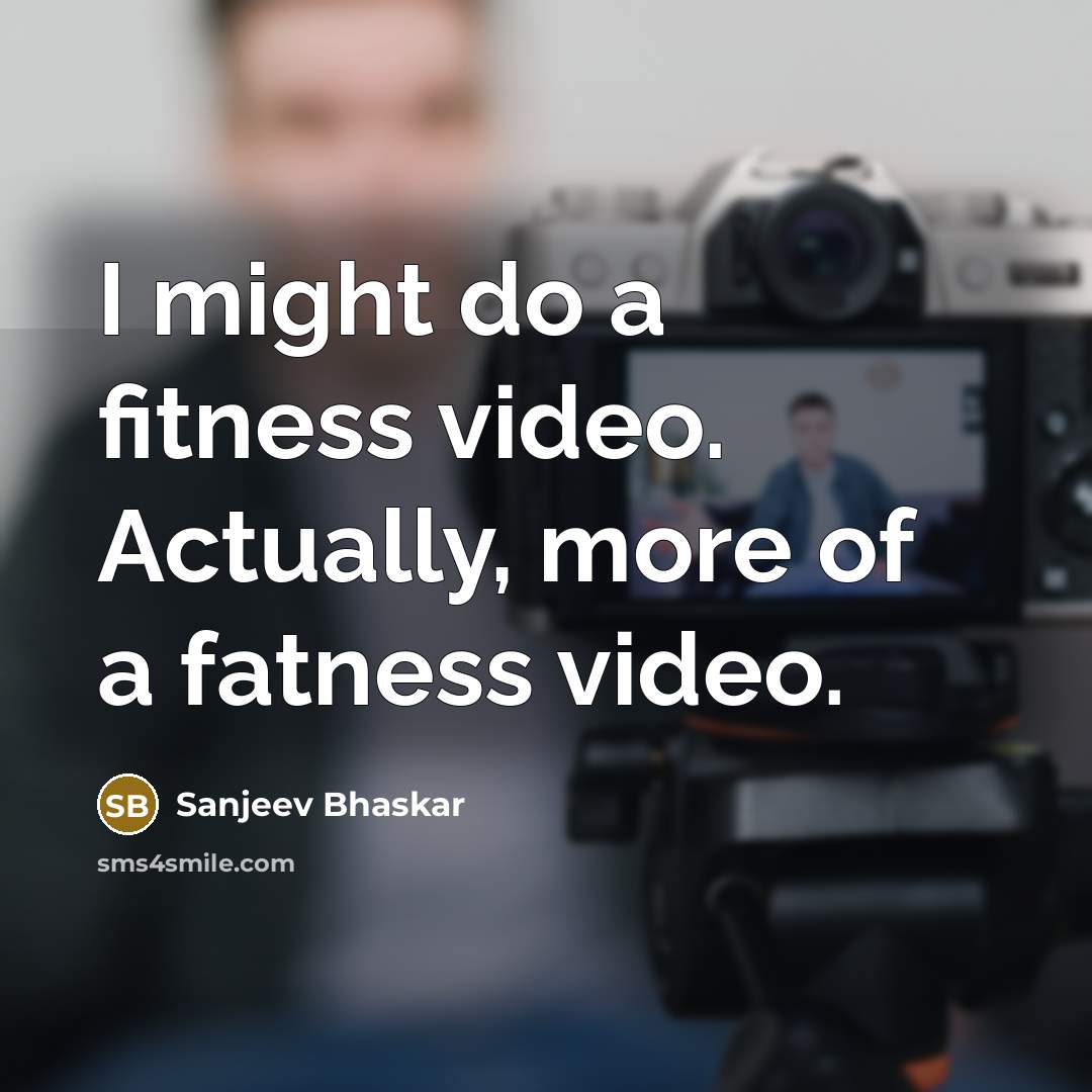 “I might do a fitness video. Actually, more of a…” quote by Sanjeev Bhaskar