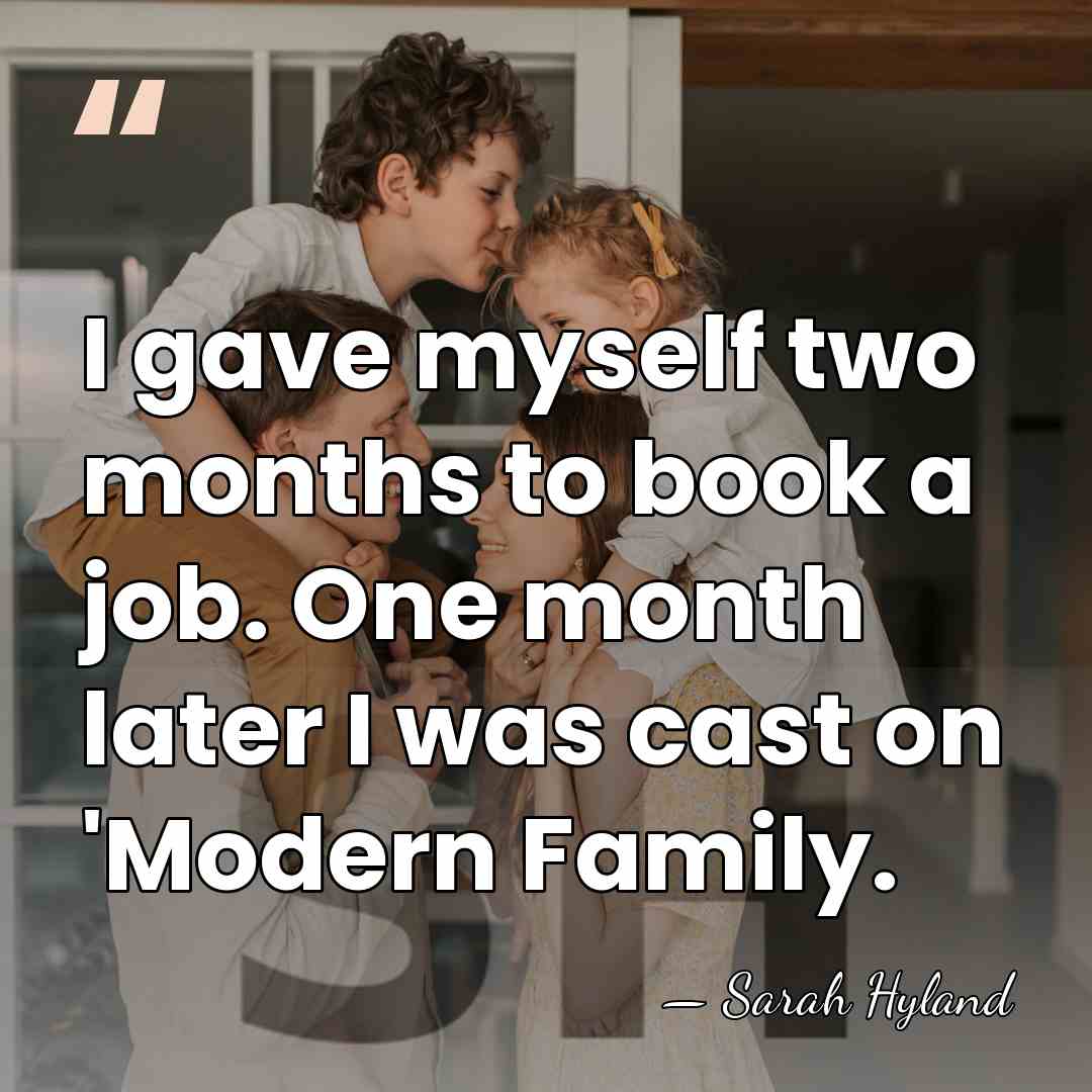 I gave myself two months to book a job. One month later&hellip; - Sarah Hyland