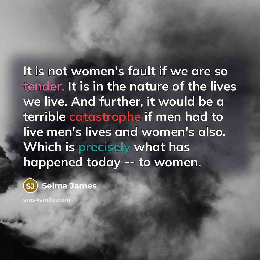 “It is not women's fault if we are so tender.…” quote by Selma James
