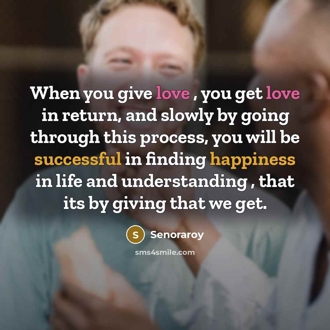 “When you give love , you get love in return,…” quote by Senoraroy