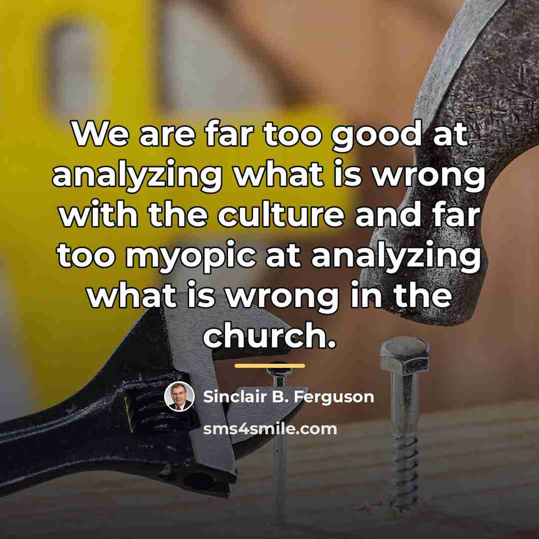 “We are far too good at analyzing what is wrong…” quote by Sinclair B. Ferguson