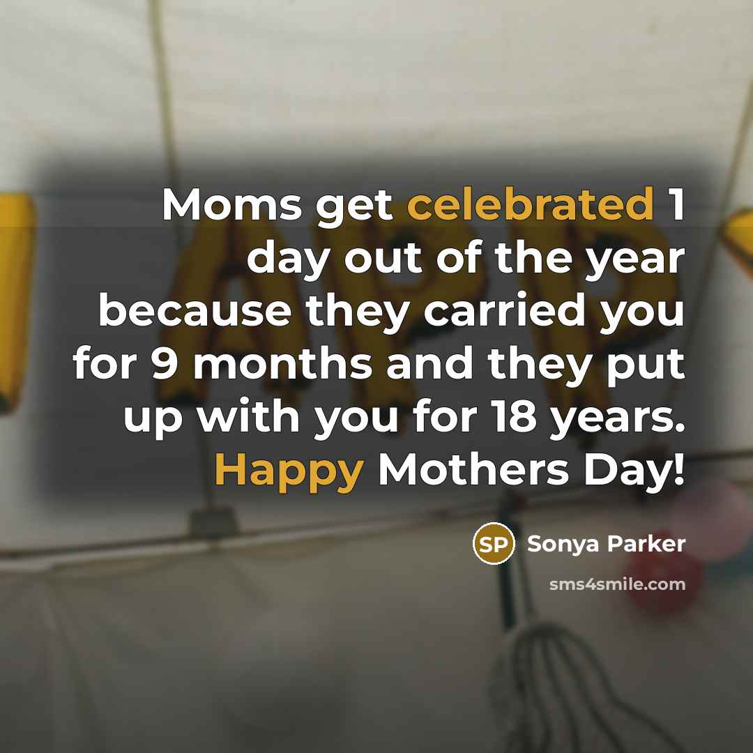 “Moms get celebrated 1 day out of the year because…” quote by SONYA PARKER