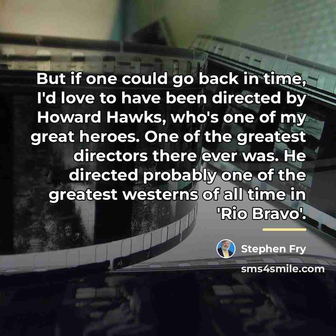 “But if one could go back in time, I'd love…” quote by Stephen Fry