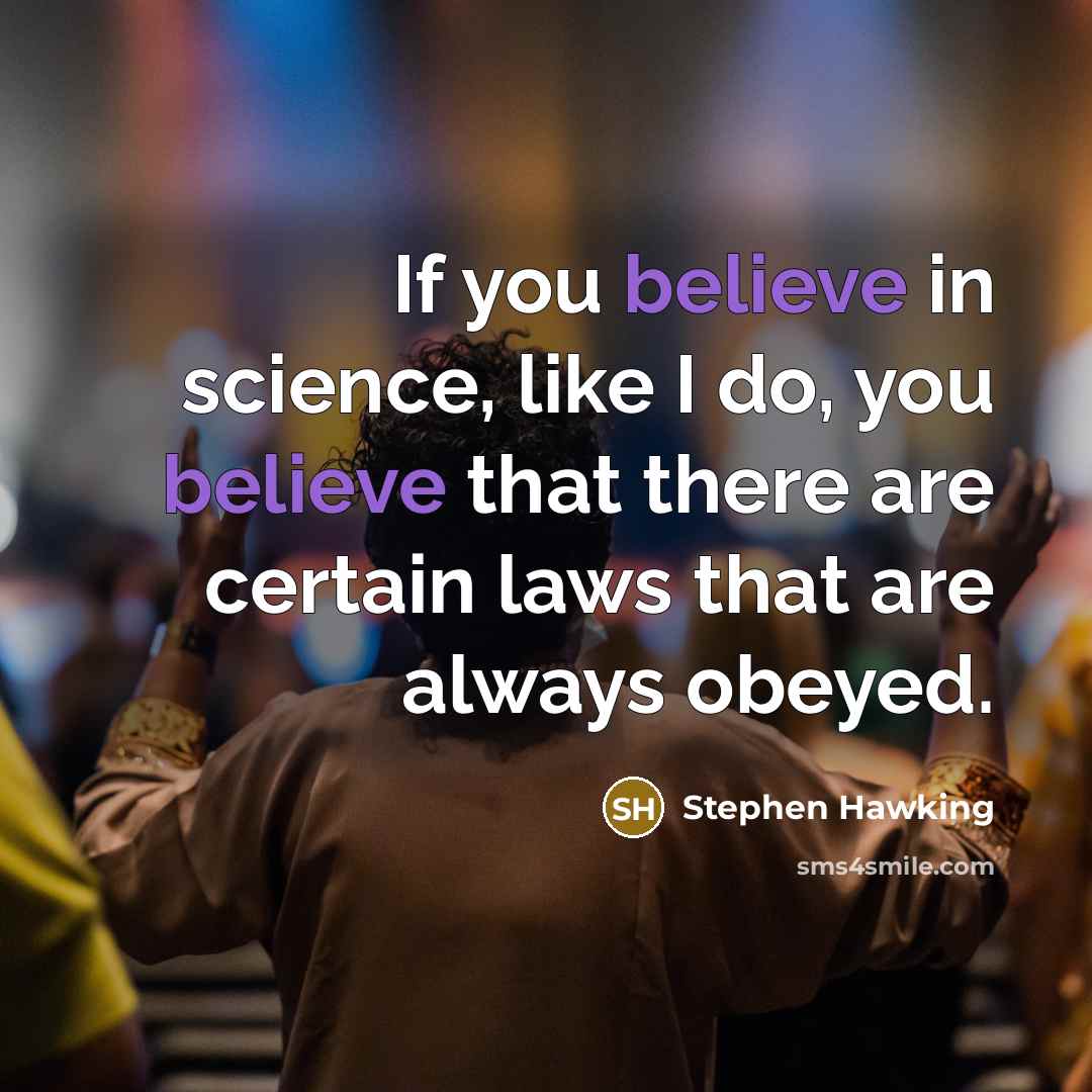 “If you believe in science, like I do, you believe…” quote by Stephen Hawking