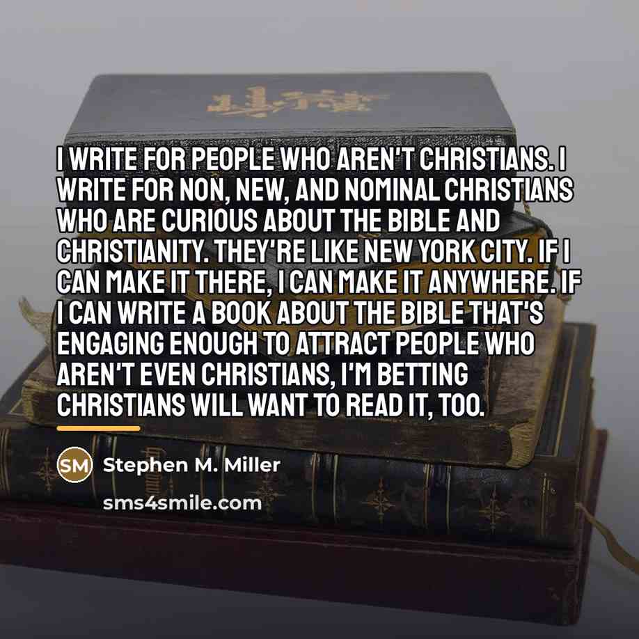 “I write for people who aren't Christians. I write for…” quote by Stephen M. Miller
