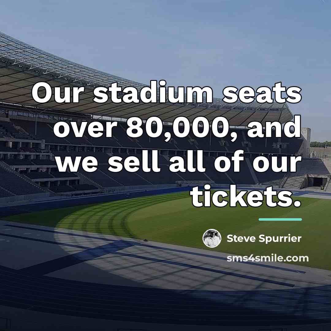 “Our stadium seats over 80,000, and we sell all of…” quote by Steve Spurrier