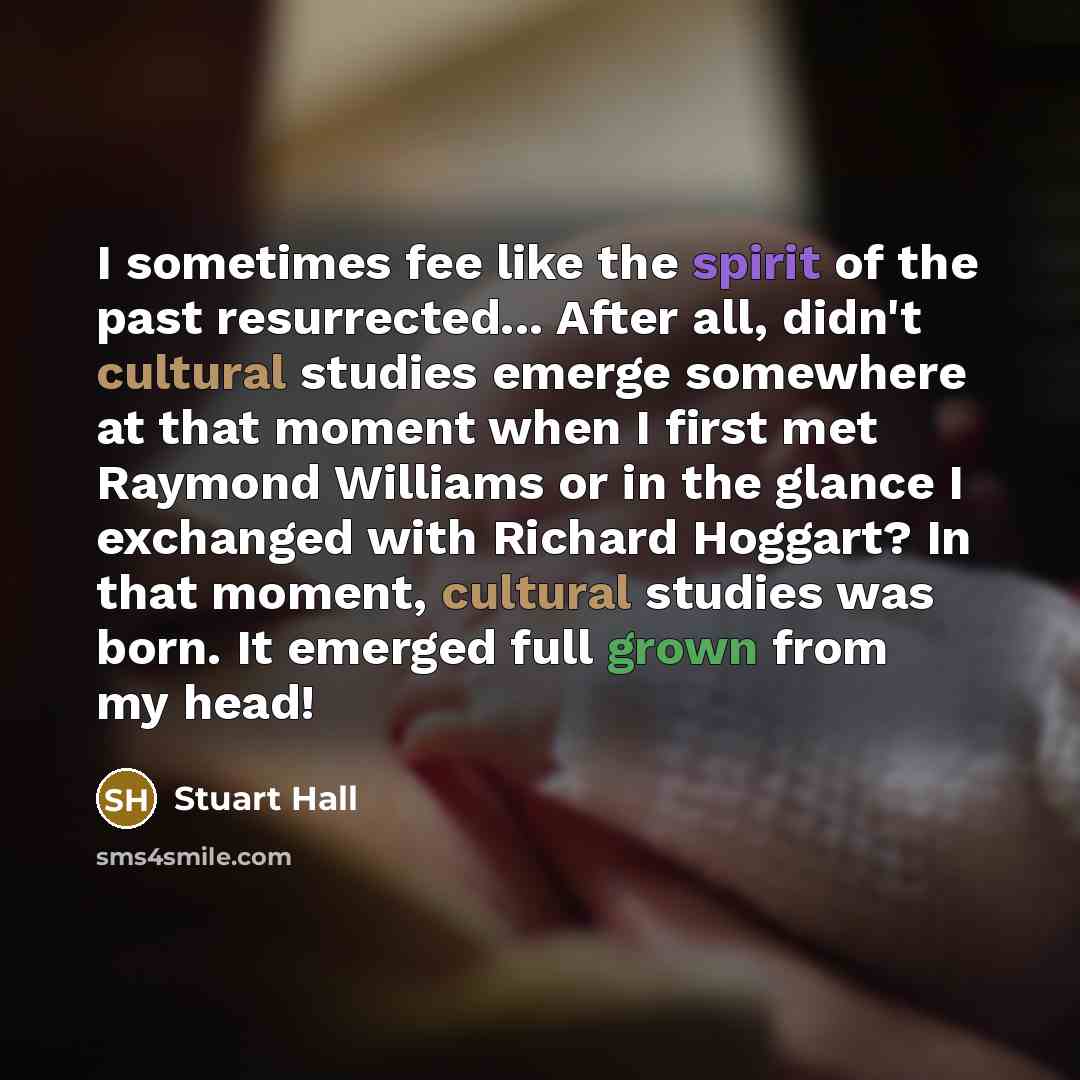 “I sometimes fee like the spirit of the past resurrected...…” quote by Stuart Hall