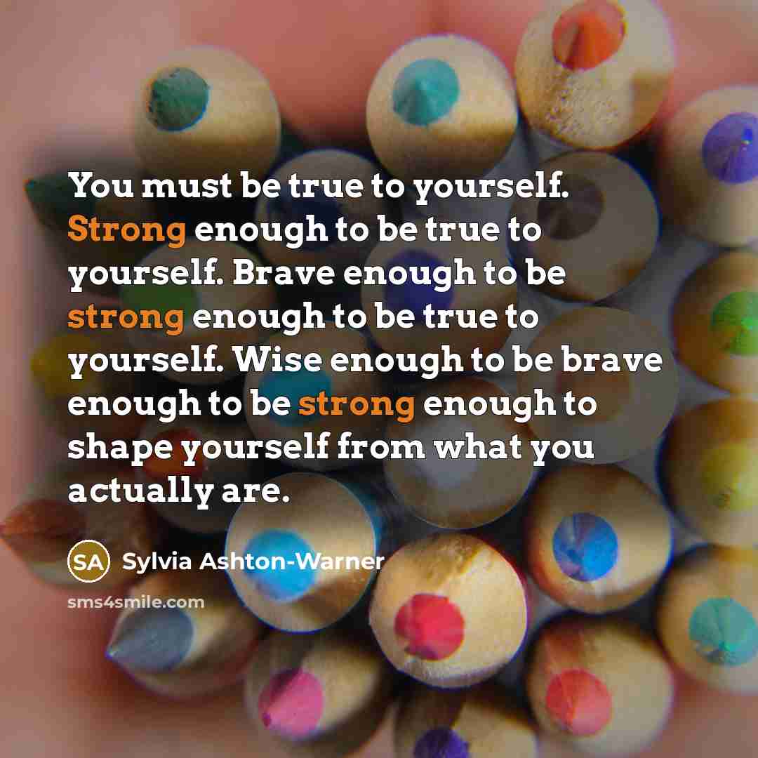 “You must be true to yourself. Strong enough to be…” quote by Sylvia Ashton-Warner