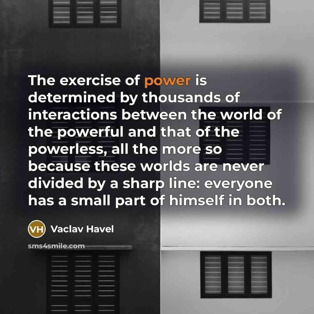“The exercise of power is determined by thousands of interactions…” quote by Vaclav Havel