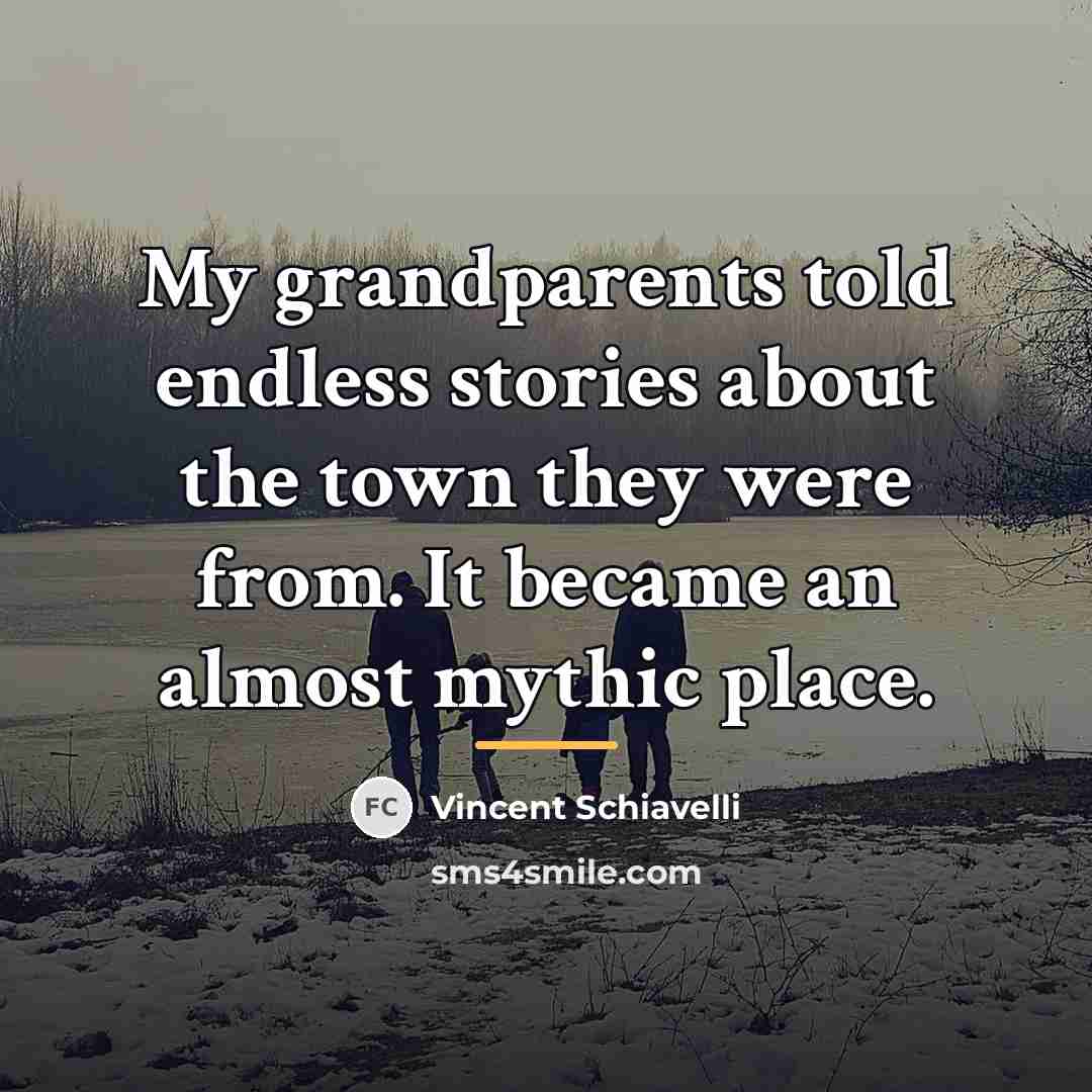 “My grandparents told endless stories about the town they were…” quote by Vincent Schiavelli