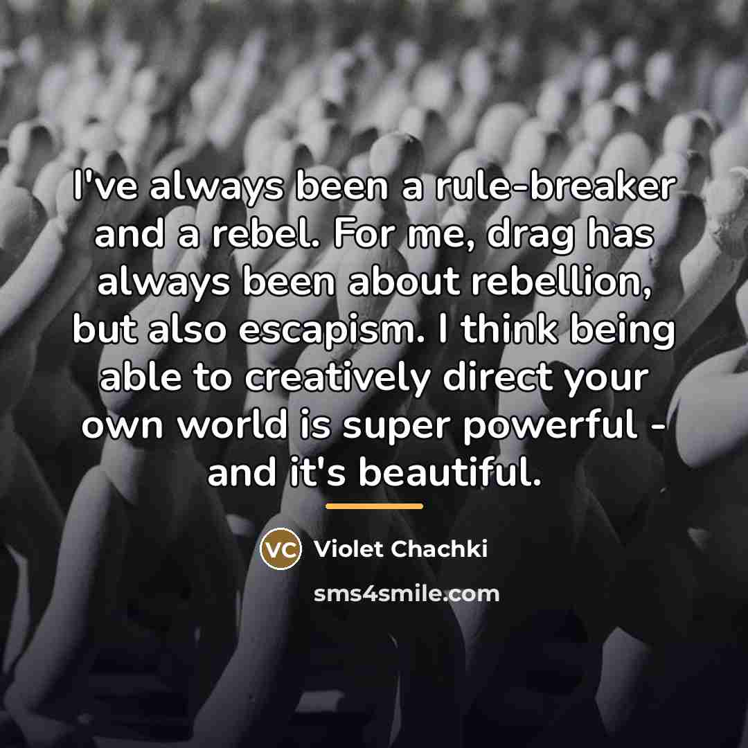 “I've always been a rule-breaker and a rebel. For me,…” quote by Violet Chachki
