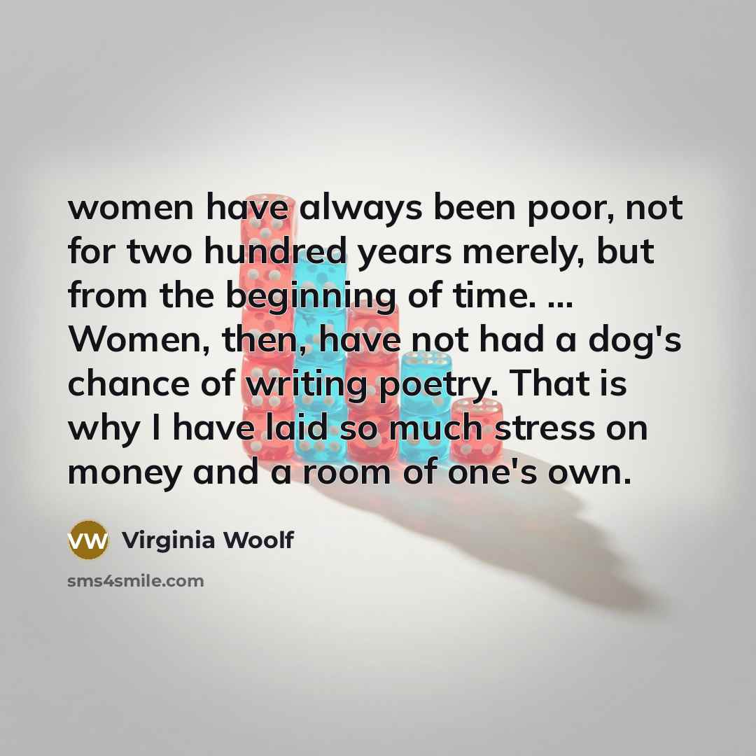 “women have always been poor, not for two hundred years…” quote by Virginia Woolf