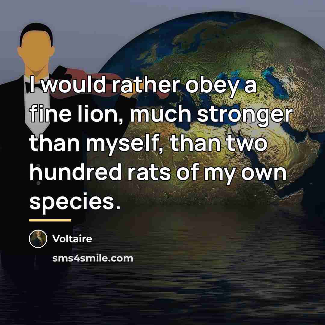 “I would rather obey a fine lion, much stronger than…” quote by Voltaire
