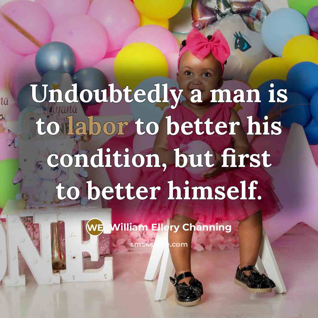 “Undoubtedly a man is to labor to better his condition,…” quote by William Ellery Channing