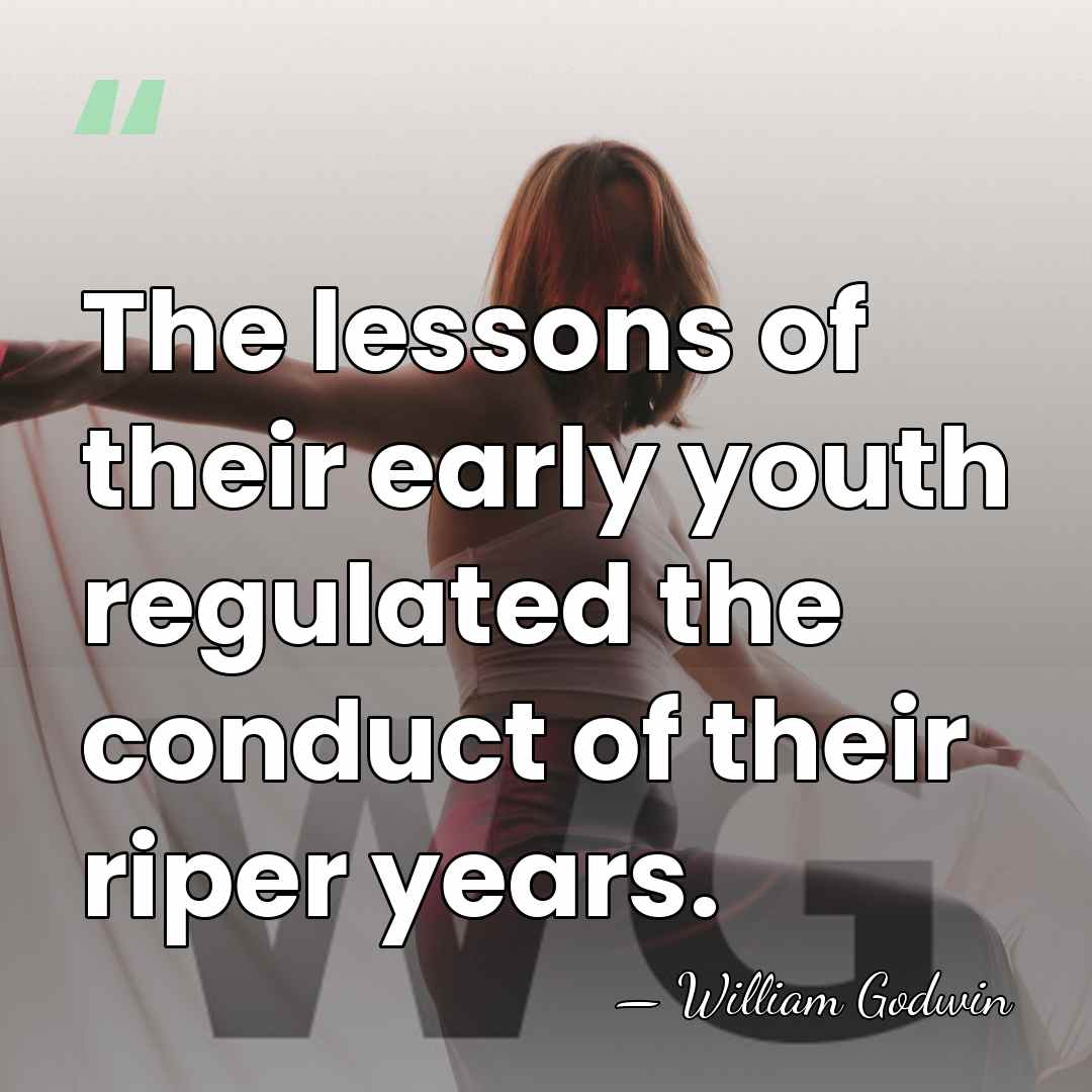 The lessons of their early youth regulated the conduct of their riper&hellip; - William Godwin