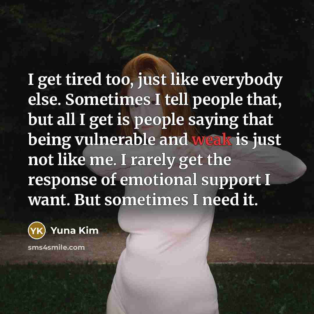 “I get tired too, just like everybody else. Sometimes I…” quote by Yuna Kim
