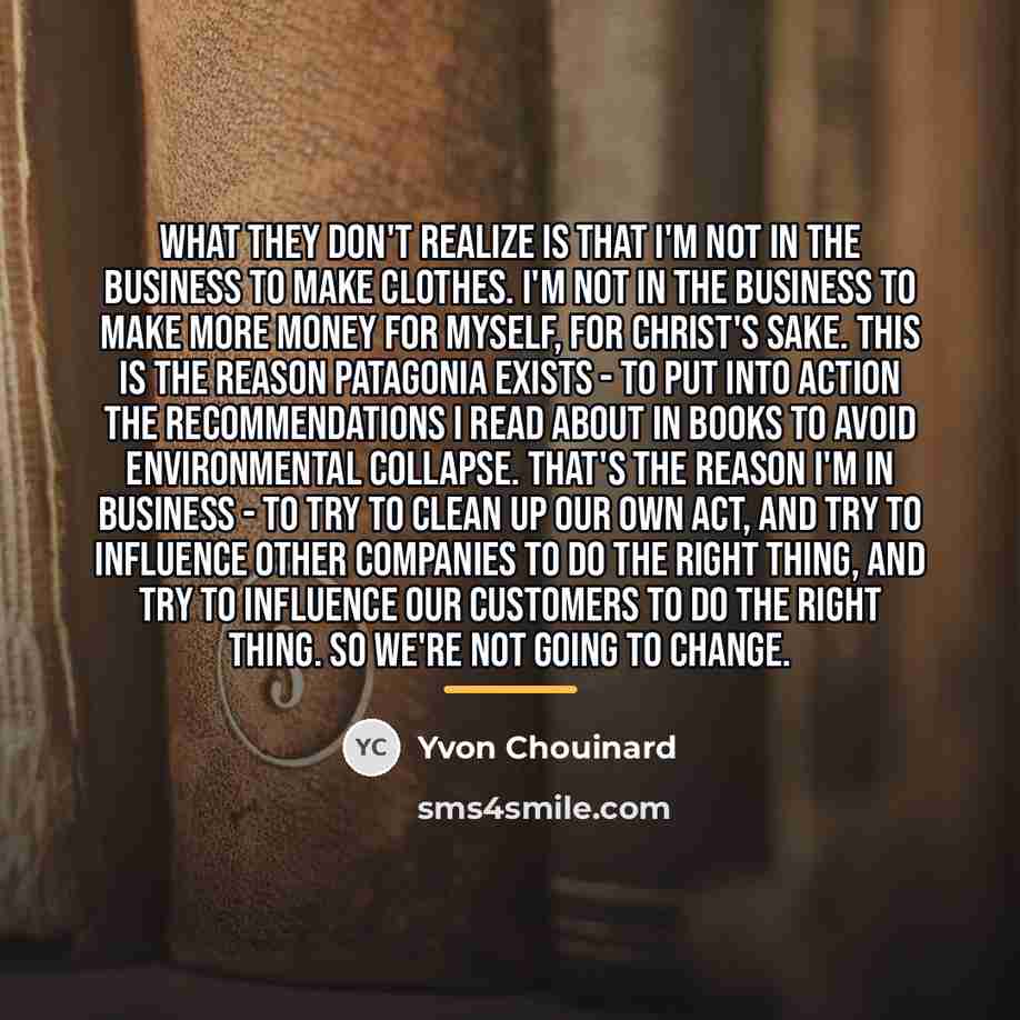 “What they don't realize is that I'm not in the…” quote by Yvon Chouinard