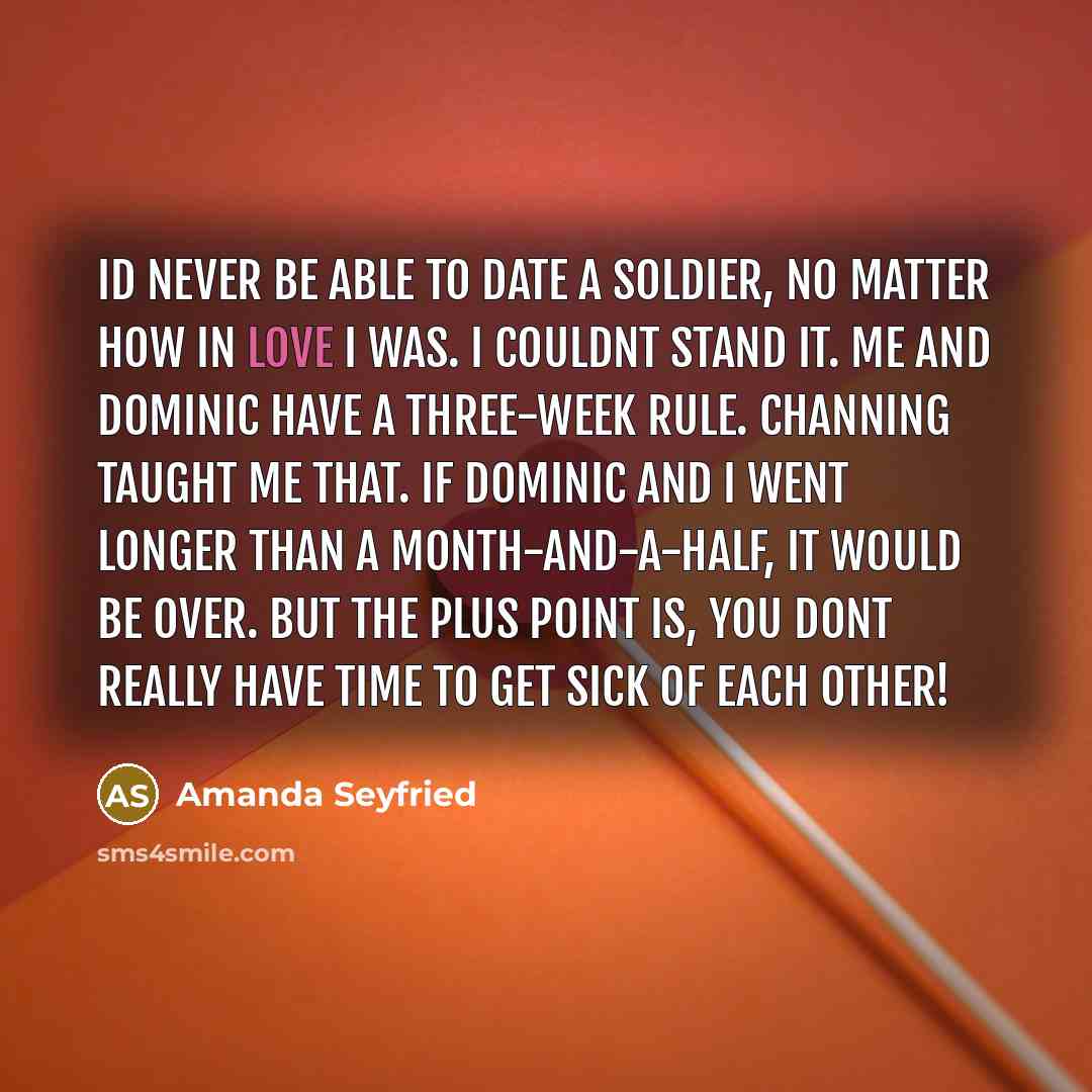 “Id never be able to date a soldier, no matter…” quote by Amanda Seyfried