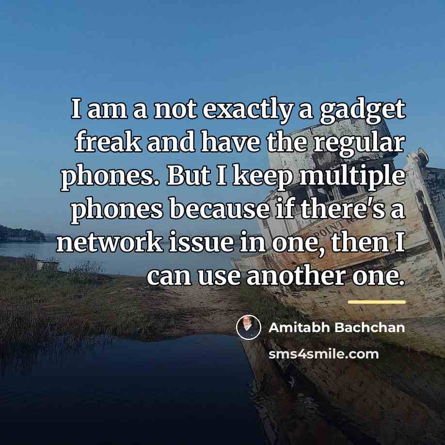 “I am a not exactly a gadget freak and have…” quote by Amitabh Bachchan
